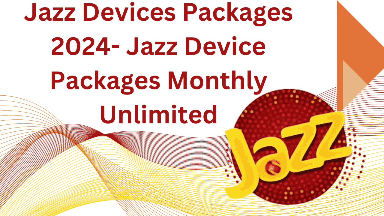 Jazz Devices Packages 2024- Jazz Device Packages Monthly Unlimited