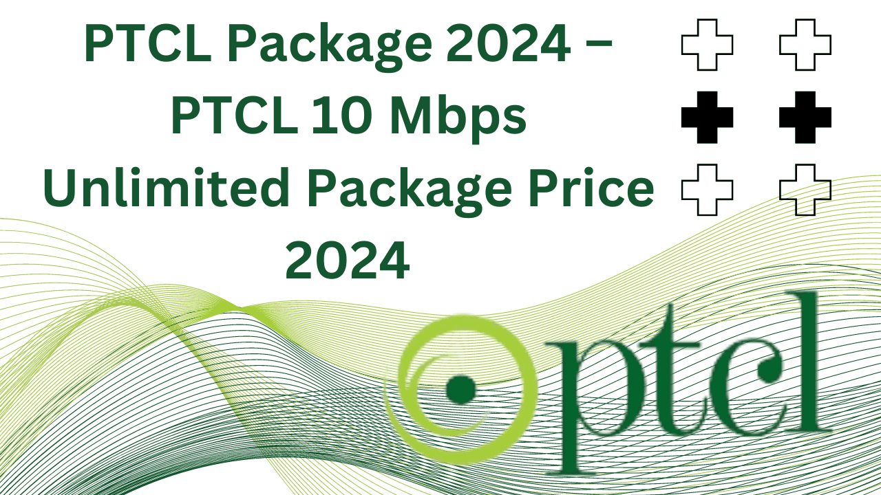 PTCL Package 2024 – PTCL 10 Mbps Unlimited Package Price 2024